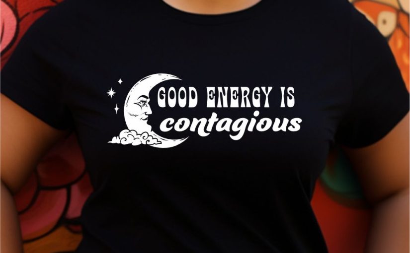Good Energy Is Contagious TShirt